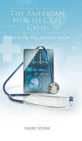 The American Health Care Crisis - Hardcover