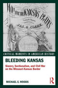 Bleeding Kansas: Slavery, Sectionalism, and Civil War on the Missouri-Kansas Border - Paperback
