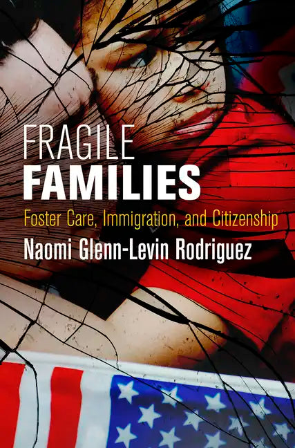 Fragile Families: Foster Care, Immigration, and Citizenship - Hardcover