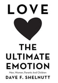 Love the Ultimate Emotion: Men, Women, Parents and Children - Hardcover