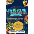 Low Glycemic Index Cookbook for Seniors: 15-minute Healthy, Delicious, and Easy Low Glycemic Diet - Paperback