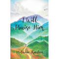 I Will Praise Him - Paperback