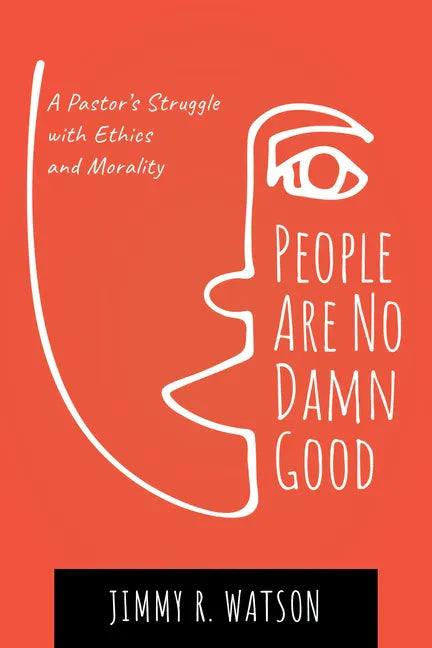 People Are No Damn Good: A Pastor's Struggle with Ethics and Morality - Hardcover