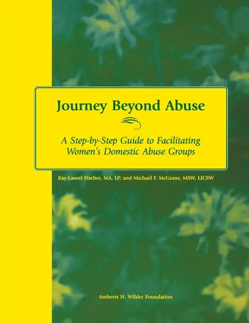 Journey Beyond Abuse: A Step-By-Step Guide to Facilitating Women's Domestic Abuse Groups - Paperback
