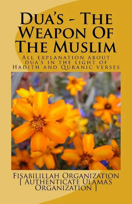 Dua's - The Weapon Of The Muslim: All explanation about dua's in the light of Hadith and Quranic verses - Paperback