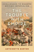 Trouble with Empire: Challenges to Modern British Imperialism - Hardcover