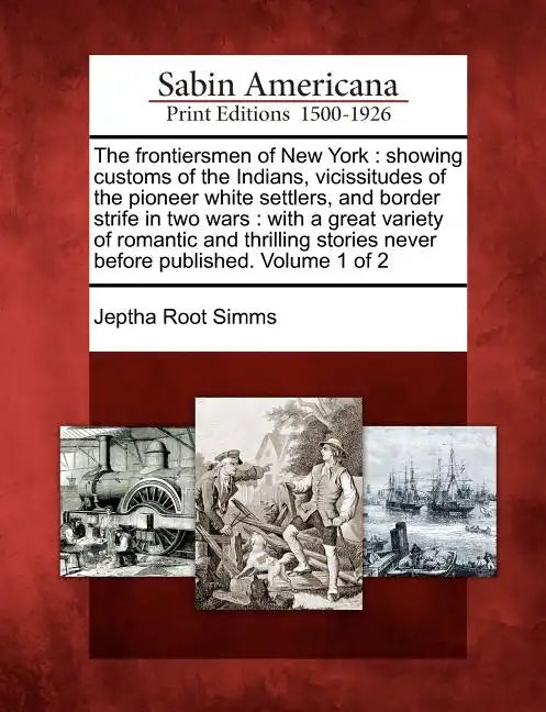 The frontiersmen of New York: showing customs of the Indians, vicissitudes of the pioneer white settlers, and border strife in two wars: with a grea - Paperback