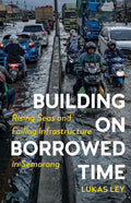 Building on Borrowed Time: Rising Seas and Failing Infrastructure in Semarang - Paperback