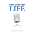A Well-Seasoned Life: From Global Master Chef to Prophetic Revivalist - Paperback