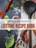 Blank Recipe Book Hardcover: Lifetime Recipe Book - Hardcover