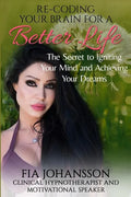 Re-Coding Your Brain for a Better Life: The Secret to Igniting Your Mind and Achieving Your Dreams - Paperback