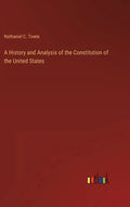 A History and Analysis of the Constitution of the United States - Hardcover