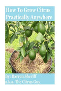 How To Grow Citrus Practically Anywhere - Paperback