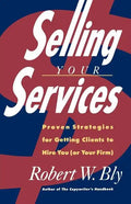 Selling Your Services: Proven Strategies for Getting Clients to Hire You (or Your Firm) - Paperback
