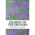 Kilmeny of the Orchard: (L M Montgomery Classics Collection) - Paperback
