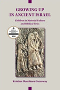 Growing Up in Ancient Israel: Children in Material Culture and Biblical Texts - Paperback