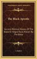 The Black Apostle: Ancient Biblical History of the Black or Negro Race, Proven by the Bible - Hardcover