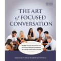 The Art of Focused Conversation, Second Edition: More Than 100 Ways to Access Group Wisdom in Your Organization - Paperback