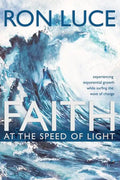 Faith at the Speed of Light: Experiencing Exponential Growth While Surfing the Wave of Change - Paperback