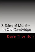 Three Old Cambridge Murders: In Eagleville & Buskirk, and on the Northern Turnpike - Paperback
