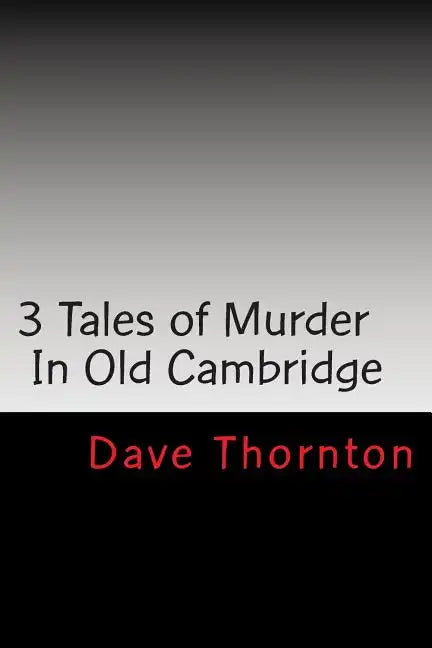 Three Old Cambridge Murders: In Eagleville & Buskirk, and on the Northern Turnpike - Paperback