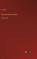 The Story of the Amulet: in large print - Hardcover
