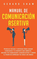 Manual de comunicación asertiva: Técnicas fáciles y exitosas para ganar confianza y el respeto que mereces. Mejora tus habilidades comunicativas y sie - Hardcover