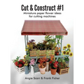 Cut & Construct #1: Miniature paper flower ideas for cutting machines - Paperback