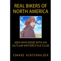 Real Bikers Of North America: Men Who Rode With An Outlaw Motorcycle Club - Paperback