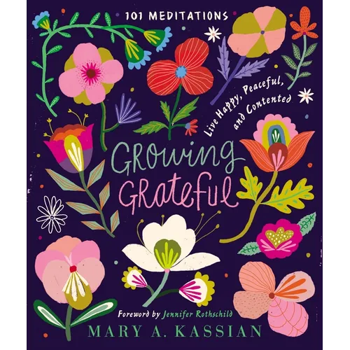 Growing Grateful: Live Happy, Peaceful, and Contented (a 101-Day Devotional) - Hardcover