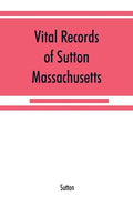 Vital records of Sutton, Massachusetts, to the end of the year 1849 - Paperback