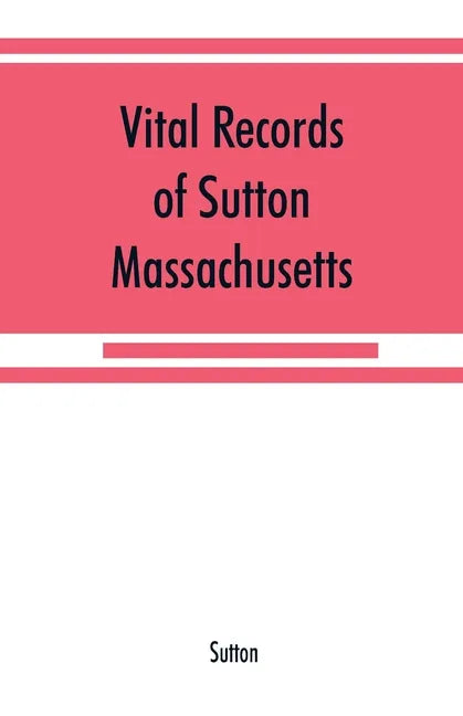 Vital records of Sutton, Massachusetts, to the end of the year 1849 - Paperback