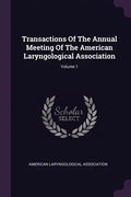Transactions Of The Annual Meeting Of The American Laryngological Association; Volume 1 - Paperback