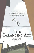 The Balancing Act Part 1 & 2: A Leader's Guide To Tipping The Scales - Paperback