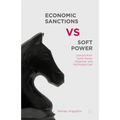 Economic Sanctions vs. Soft Power: Lessons from North Korea, Myanmar, and the Middle East - Hardcover