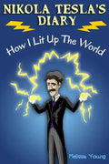 Nikola Tesla's Diary - How I Lit Up The World: (Educational Book with Illustrations For Children) - Paperback