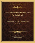 The Commentary of Ibn Ezra on Isaiah V1: Translation of the Commentary (1873) - Paperback