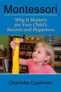 Montessori: Why It Matters for Your Child's Success and Happiness - Paperback