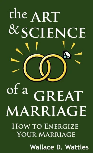 The Art and Science of a Great Marriage: How to Energize Your Marriage - Hardcover