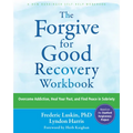 The Forgive for Good Recovery Workbook: Overcome Addiction, Heal Your Past, and Find Peace in Sobriety - Paperback