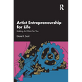 Artist Entrepreneurship for Life: Making Art Work for You - Paperback