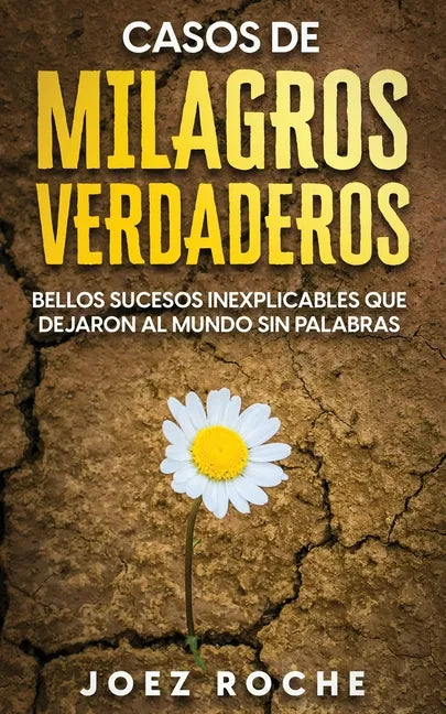 Casos de Milagros Verdaderos: Bellos Sucesos Inexplicables que Dejaron al Mundo sin Palabras - Paperback