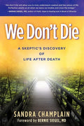 We Don't Die: A Skeptic's Discovery of Life After Death - Paperback