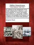 An Address to the Inhabitants of the British Settlements in America, Upon Slave-Keeping: To Which Are Added, Observations on a Pamphlet, Entitled, "Sl - Paperback