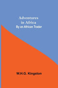 Adventures in Africa; By an African Trader - Paperback