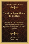 The Great Pyramid And Its Builders: A Study Of The Edgar Cayce Readings Regarding Early Egyptian History And The Great Pyramid - Paperback