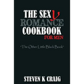 The Sex (y) Romance Cookbook for Men: Turn the Uber Single Man into a Cassanova - Paperback