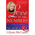 Love by the Numbers: How to Find Great Love or Reignite the Love You Have Through the Power of Numerology - Paperback