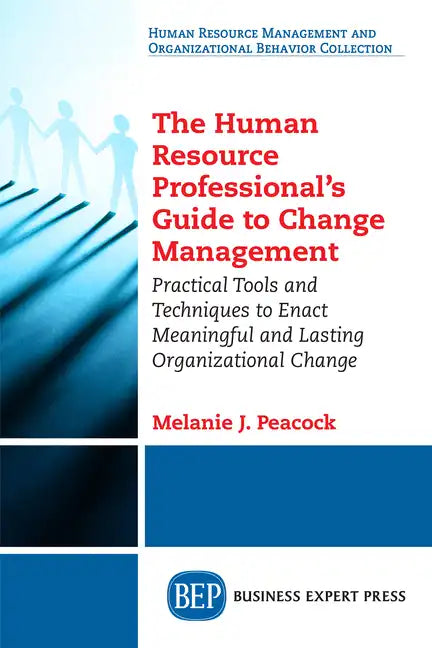 The Human Resource Professional's Guide to Change Management: Practical Tools and Techniques to Enact Meaningful and Lasting Organizational Change - Paperback