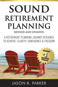 Sound Retirement Planning: A Retirement Planning Journey Designed to Achieve Clarity, Confidence & Freedom. - Paperback